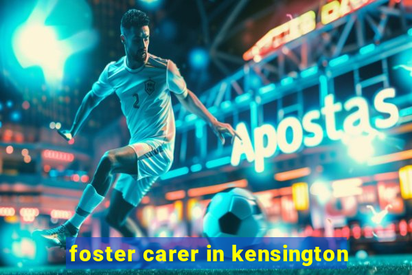 foster carer in kensington